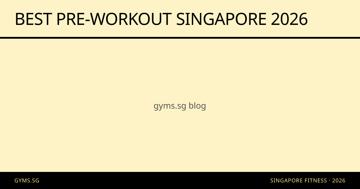 Best Pre-Workout Singapore 2026