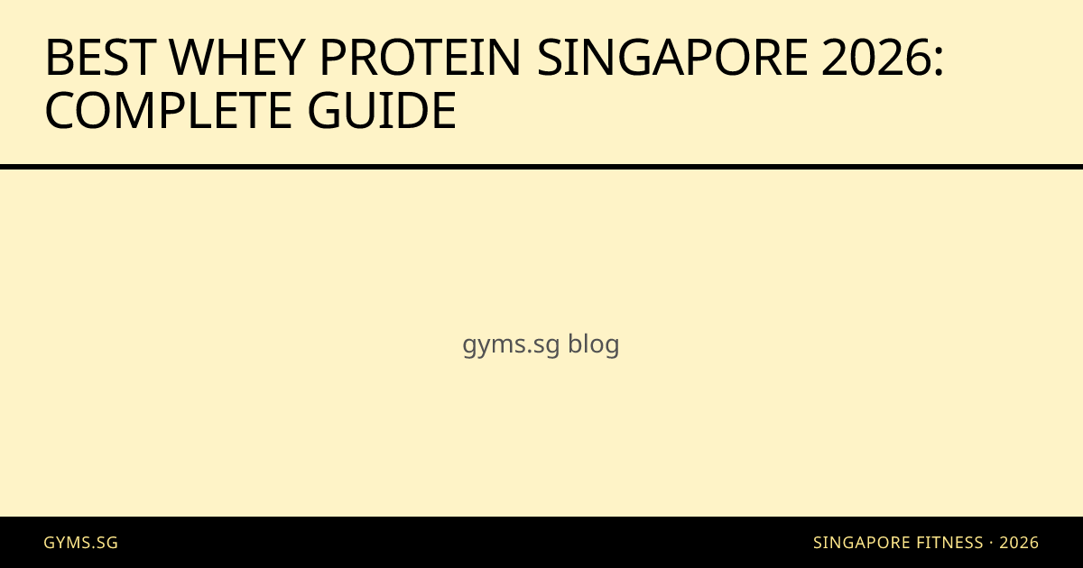 Best Whey Protein Singapore 2026: Complete Guide