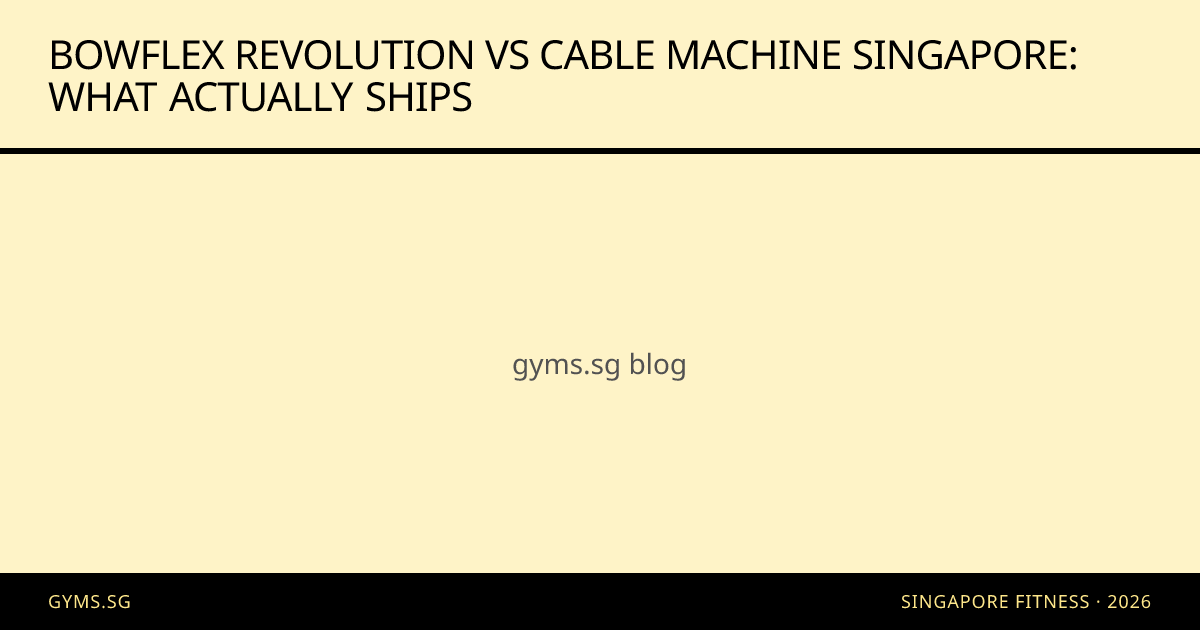 Bowflex Revolution vs Cable Machine Singapore: What Actually Ships