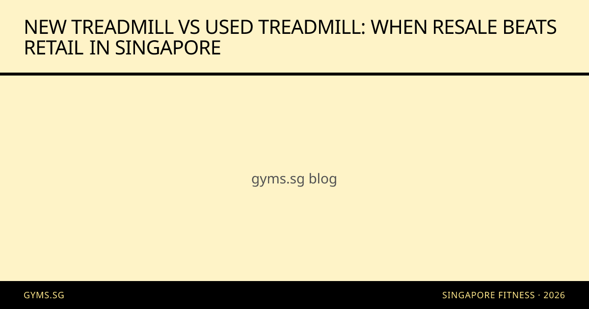 New Treadmill vs Used Treadmill: When Resale Beats Retail in Singapore